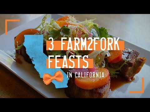 3 Farm2Fork Feasts in California